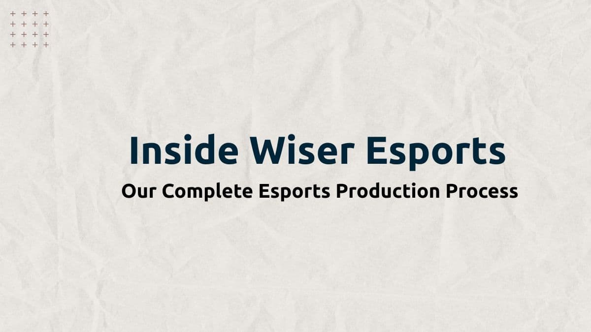 Inside Wiser Esports: Our Complete Esports Production Process